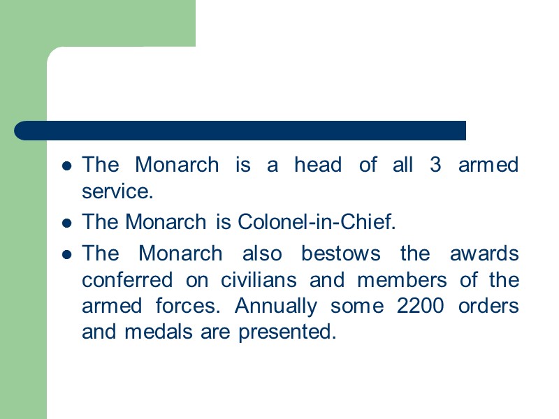 The Monarch is a head of all 3 armed service.  The Monarch is